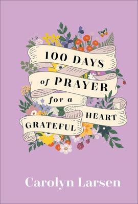 100 Days of Prayer for a Grateful Heart - Hardcover | Diverse Reads