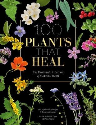 100 Plants That Heal: The Illustrated Herbarium of Medicinal Plants - Hardcover | Diverse Reads