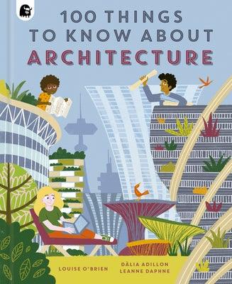 100 Things to Know about Architecture - Hardcover | Diverse Reads