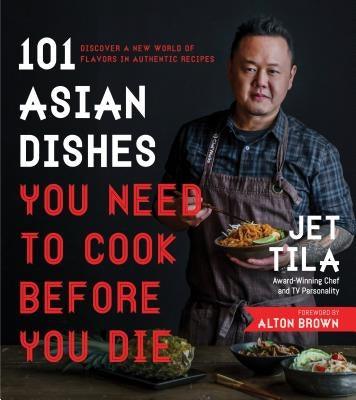 101 Asian Dishes You Need to Cook Before You Die: Discover a New World of Flavors in Authentic Recipes - Paperback | Diverse Reads