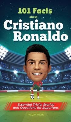 101 Facts About Cristiano Ronaldo - Essential Trivia, Stories, and Questions for Super Fans - Hardcover | Diverse Reads