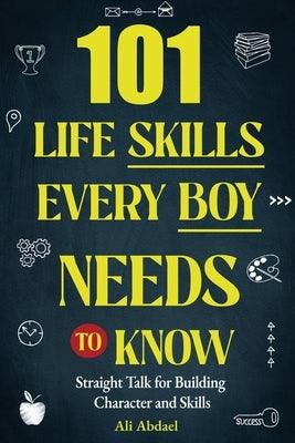 101 Life Skills Every Boy Needs To Know: Straight Talk For Building Character and Skills - Paperback | Diverse Reads