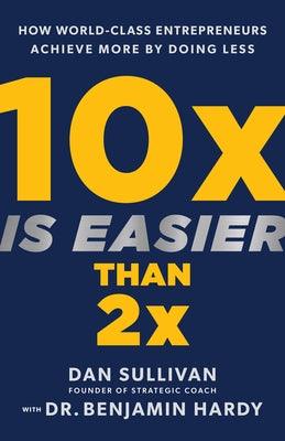 10x Is Easier Than 2x: How World-Class Entrepreneurs Achieve More by Doing Less - Hardcover | Diverse Reads