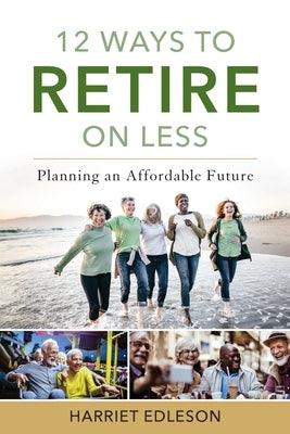 12 Ways to Retire on Less: Planning an Affordable Future - Paperback | Diverse Reads