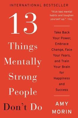 13 Things Mentally Strong People Don't Do: Take Back Your Power, Embrace Change, Face Your Fears, and Train Your Brain for Happiness and Success - Paperback | Diverse Reads