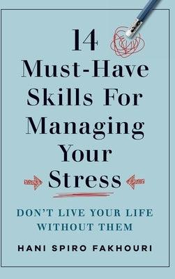 14 Must-Have Skills for Managing Your Stress: Don't Live Your Life Without Them - Hardcover | Diverse Reads