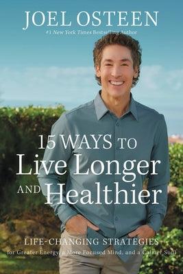 15 Ways to Live Longer and Healthier: Life-Changing Strategies for Greater Energy, a More Focused Mind, and a Calmer Soul - Hardcover | Diverse Reads