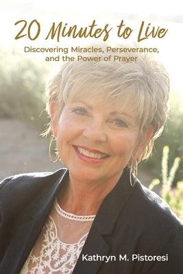 20 Minutes to Live: Discovering Miracles, Perseverance, and the Power of Prayer - Paperback | Diverse Reads
