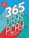 365 Days of Play: Activities for Every Day of the Year - Hardcover | Diverse Reads