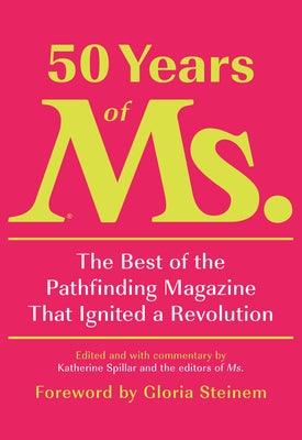 50 Years of Ms.: The Best of the Pathfinding Magazine That Ignited a Revolution - Hardcover | Diverse Reads