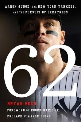 62: Aaron Judge, the New York Yankees, and the Pursuit of Greatness - Hardcover | Diverse Reads
