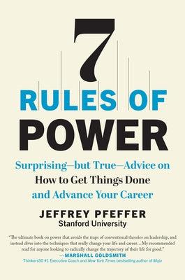 7 Rules of Power: Surprising--But True--Advice on How to Get Things Done and Advance Your Career - Hardcover | Diverse Reads