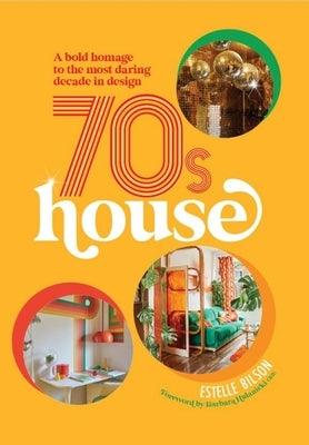 70s House: A Bold Homage to the Most Daring Decade in Design - Hardcover | Diverse Reads