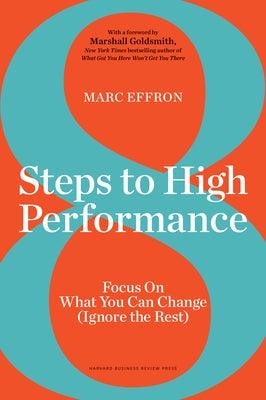 8 Steps to High Performance: Focus on What You Can Change (Ignore the Rest) - Hardcover | Diverse Reads