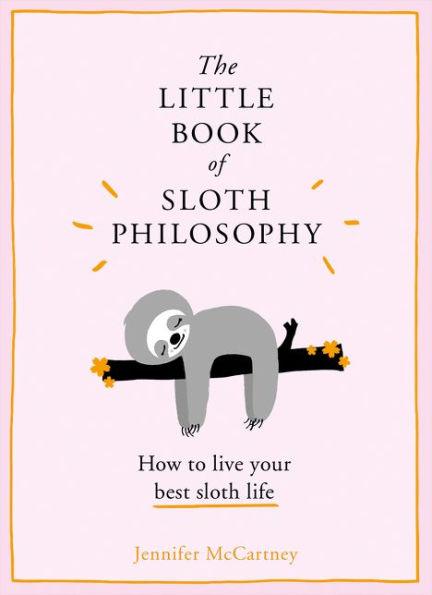 The Little Book of Sloth Philosophy (The Little Animal Philosophy Books) - Hardcover | Diverse Reads
