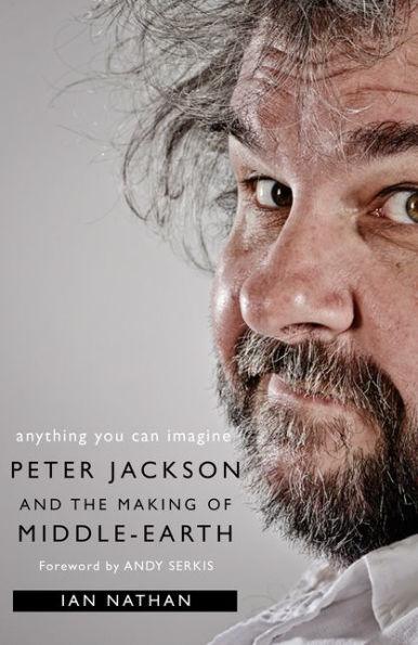 Anything You Can Imagine: Peter Jackson and the Making of Middle-earth - Paperback | Diverse Reads