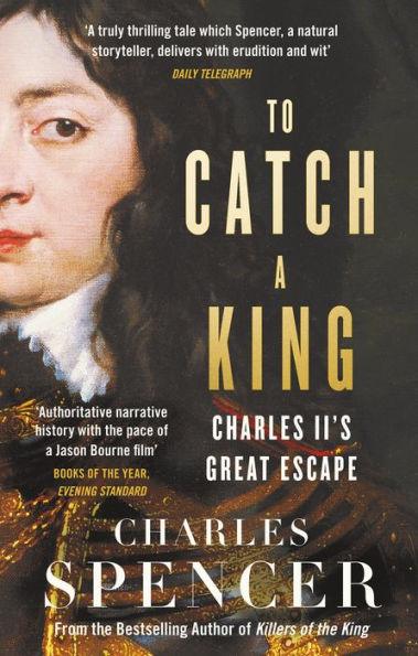 To Catch A King: Charles II's Great Escape - Paperback | Diverse Reads