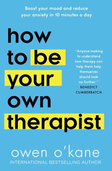 How to Be Your Own Therapist: Boost your mood and reduce your anxiety in 10 minutes a day - Paperback | Diverse Reads