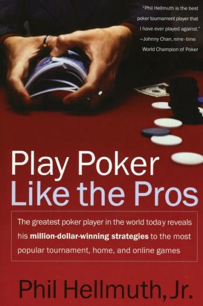 Play Poker Like the Pros: The greatest poker player in the world today reveals his million-dollar-winning strategies to the most popular tournament, home and online games - Paperback | Diverse Reads