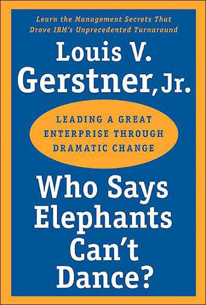 Who Says Elephants Can't Dance?: Leading a Great Enterprise through Dramatic Change - Paperback | Diverse Reads