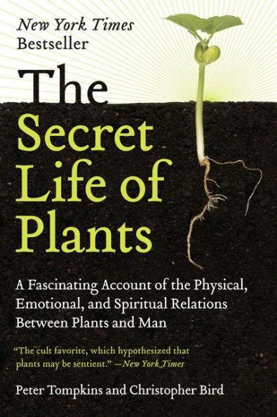 The Secret Life of Plants: A Fascinating Account of the Physical, Emotional, and Spiritual Relations Between Plants and Man - Paperback | Diverse Reads