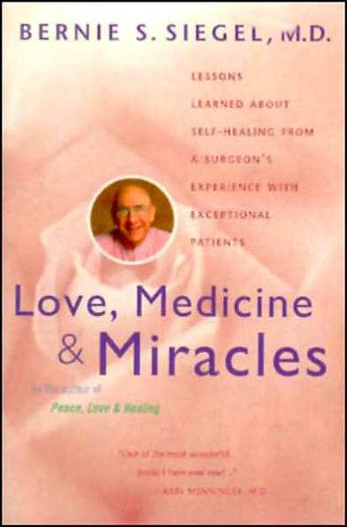Love, Medicine and Miracles: Lessons Learned about Self-Healing from a Surgeon's Experience with Exceptional Patients - Paperback | Diverse Reads