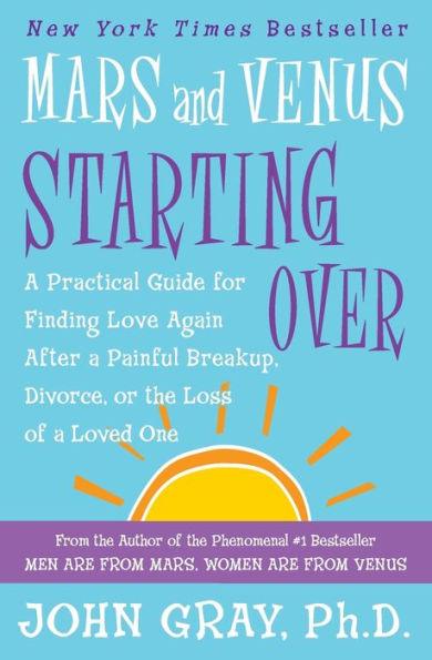 Mars and Venus Starting Over: A Practical Guide for Finding Love Again after a Painful Breakup, Divorce, or the Loss of a Loved One - Paperback | Diverse Reads