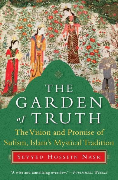 The Garden of Truth: The Vision and Promise of Sufism, Islam's Mystical Tradition - Paperback | Diverse Reads