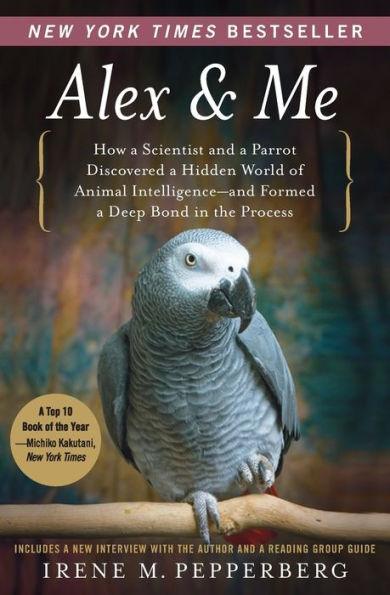 Alex and Me: How a Scientist and a Parrot Discovered a Hidden World of Animal Intelligence - and Formed a Deep Bond in the Process - Paperback | Diverse Reads