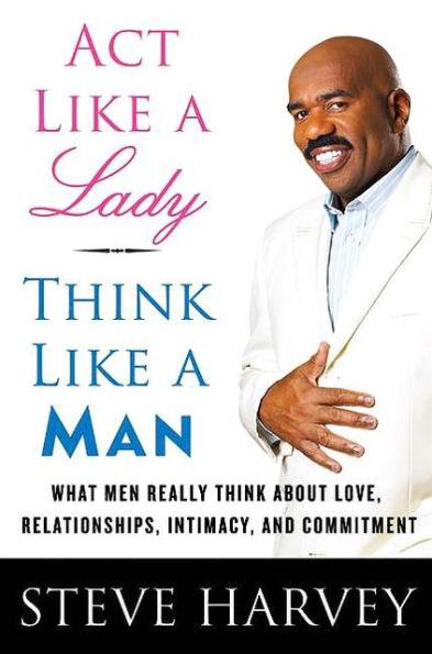 Act Like a Lady, Think Like a Man: What Men Really Think about Love, Relationships, Intimacy, and Commitment - Hardcover | Diverse Reads