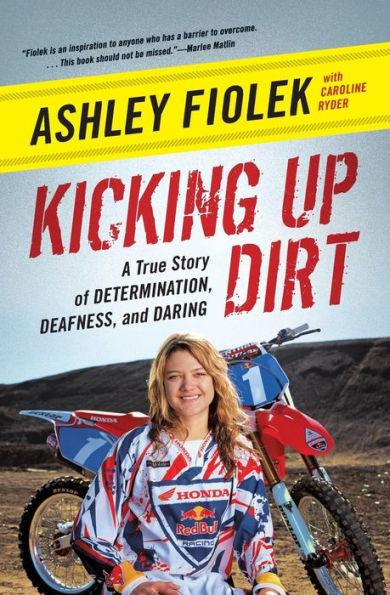 Kicking Up Dirt: A True Story of Determination, Deafness, and Daring - Paperback(Reprint) | Diverse Reads