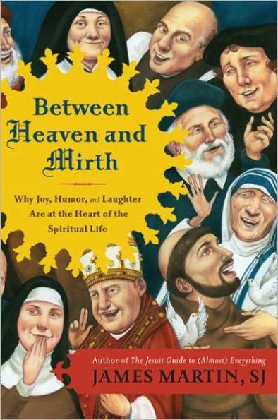 Between Heaven and Mirth: Why Joy, Humor, and Laughter Are at the Heart of the Spiritual Life - Paperback | Diverse Reads