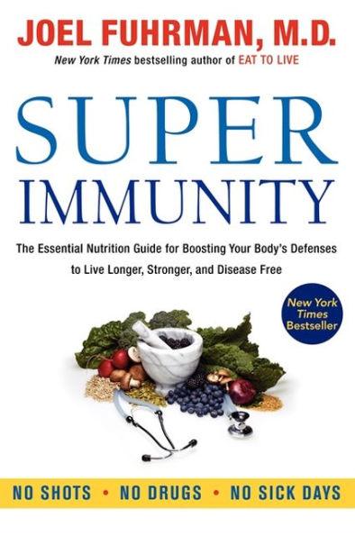 Super Immunity: The Essential Nutrition Guide for Boosting Your Body's Defenses to Live Longer, Stronger, and Disease Free - Paperback | Diverse Reads