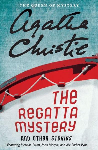 The Regatta Mystery and Other Stories: Featuring Hercule Poirot, Miss Marple, and Mr. Parker Pyne - Paperback | Diverse Reads