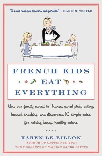 French Kids Eat Everything: How Our Family Moved to France, Cured Picky Eating, Banned Snacking, and Discovered 10 Simple Rules for Raising Happy, Healthy Eaters - Paperback | Diverse Reads
