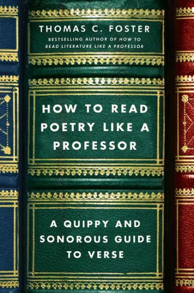 How to Read Poetry Like a Professor: A Quippy and Sonorous Guide to Verse - Paperback | Diverse Reads