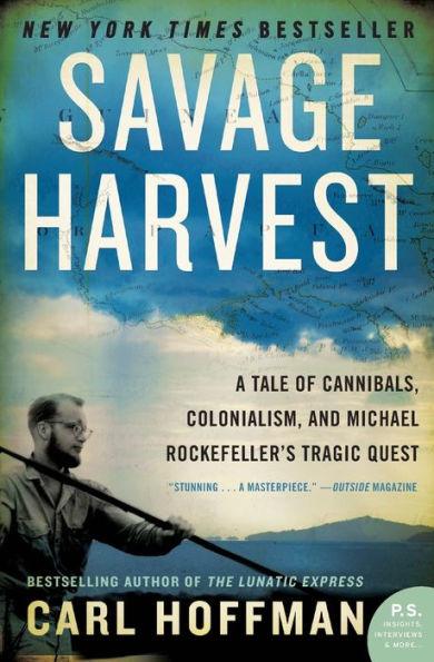 Savage Harvest: A Tale of Cannibals, Colonialism, and Michael Rockefeller's Tragic Quest - Paperback | Diverse Reads