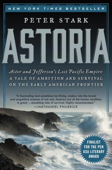 Astoria: Astor and Jefferson's Lost Pacific Empire: A Tale of Ambition and Survival on the Early American Frontier - Paperback | Diverse Reads
