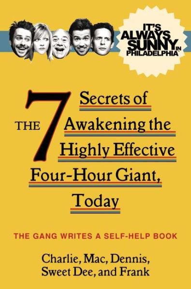 It's Always Sunny in Philadelphia: The 7 Secrets of Awakening the Highly Effective Four-Hour Giant, Today - Hardcover | Diverse Reads