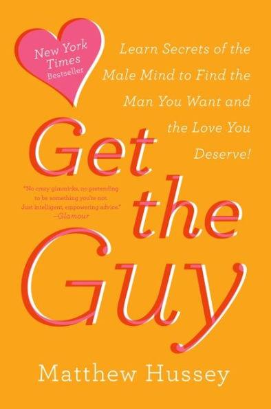 Get the Guy: Learn Secrets of the Male Mind to Find the Man You Want and the Love You Deserve - Paperback | Diverse Reads