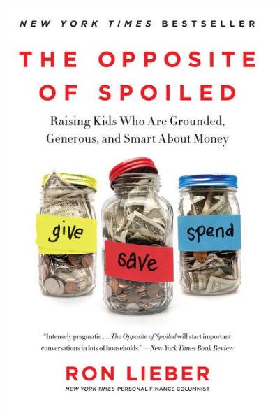 The Opposite of Spoiled: Raising Kids Who Are Grounded, Generous, and Smart About Money - Paperback | Diverse Reads