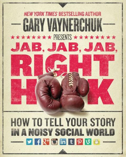 Jab, Jab, Jab, Right Hook: How to Tell Your Story in a Noisy Social World - Hardcover | Diverse Reads