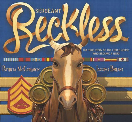 Sergeant Reckless: The True Story of the Little Horse Who Became a Hero - Hardcover | Diverse Reads