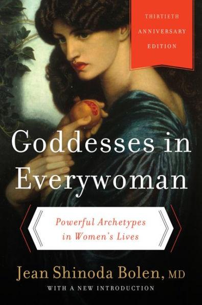 Goddesses in Everywoman: Thirtieth Anniversary Edition: Powerful Archetypes in Women's Lives - Paperback | Diverse Reads