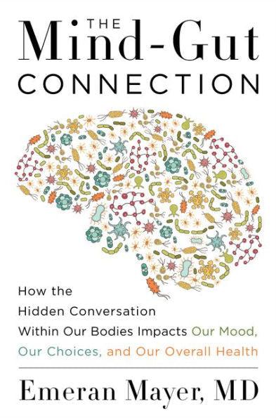 The Mind-Gut Connection: How the Hidden Conversation Within Our Bodies Impacts Our Mood, Our Choices, and Our Overall Health - Hardcover | Diverse Reads