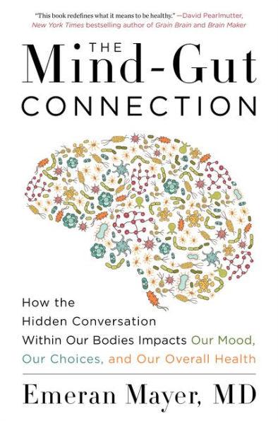 The Mind-Gut Connection: How the Hidden Conversation Within Our Bodies Impacts Our Mood, Our Choices, and Our Overall Health - Paperback | Diverse Reads