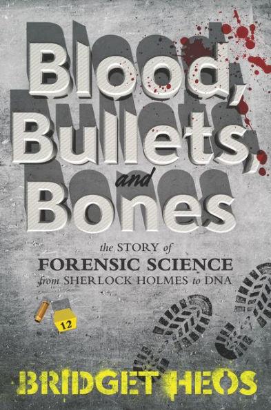 Blood, Bullets, and Bones: The Story of Forensic Science from Sherlock Holmes to DNA - Hardcover | Diverse Reads
