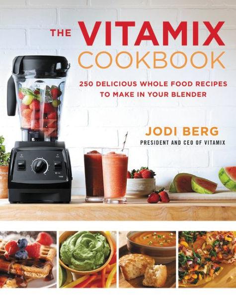 The Vitamix Cookbook: 250 Delicious Whole Food Recipes to Make in Your Blender - Hardcover | Diverse Reads
