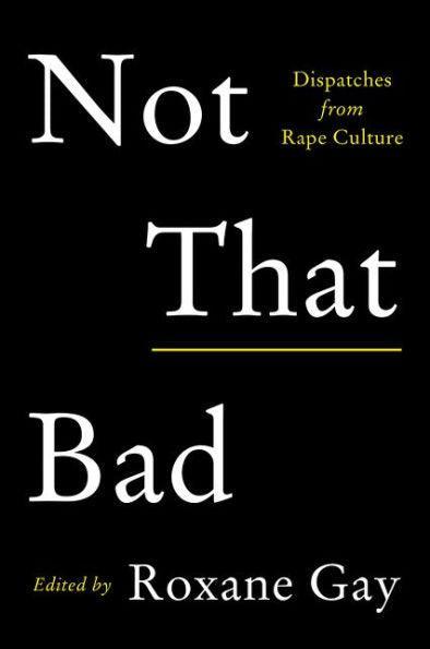 Not That Bad: Dispatches from Rape Culture - Paperback | Diverse Reads