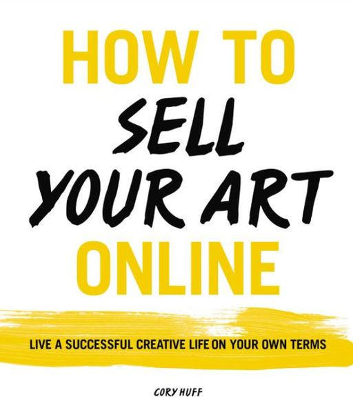 How to Sell Your Art Online: Live a Successful Creative Life on Your Own Terms - Paperback | Diverse Reads